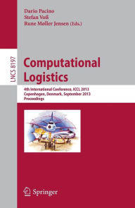 Title: Computational Logistics: 4th International Conference, ICCL 2013, Copenhagen, Denmark, September 25-27, 2013, Proceedings, Author: Dario Pacino