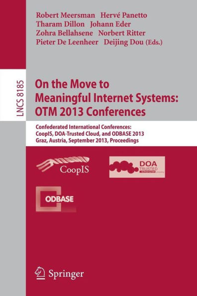 On the Move to Meaningful Internet Systems: OTM 2013 Conferences: Confederated International Conferences: CoopIS, DOA-Trusted Cloud and ODBASE 2013, Graz, Austria, September 9-13, 2013. Proceedings.