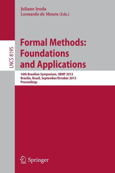 Formal Methods: Foundations and Applications: 16th Brazilian Symposium, SBMF 2013, Brasilia, Brazil, September 29 - October 4, 2013. Proceedings