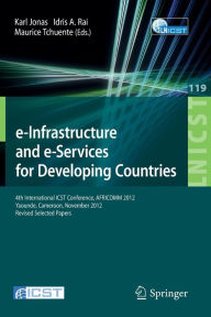 Title: e-Infrastructure and e-Services for Developing Countries: 4th International ICST Conference, AFRICOMM 2012, Yaounde, Cameroon, November 12-14, 2012, Revised Selected Papers, Author: Karl Jonas