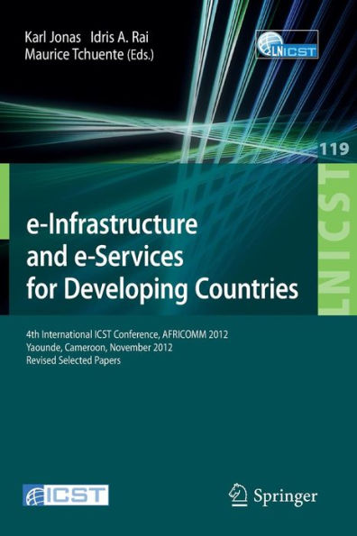 e-Infrastructure and e-Services for Developing Countries: 4th International ICST Conference, AFRICOMM 2012, Yaounde, Cameroon, November 12-14, 2012, Revised Selected Papers