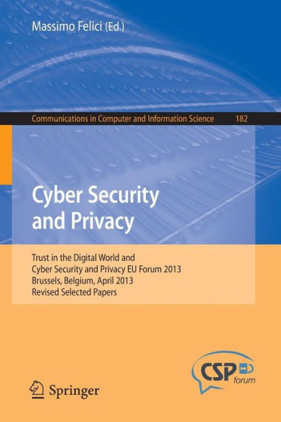 Cyber Security and Privacy: Trust the Digital World Privacy EU Forum 2013, Brussels, Belgium, April Revised Selected Papers