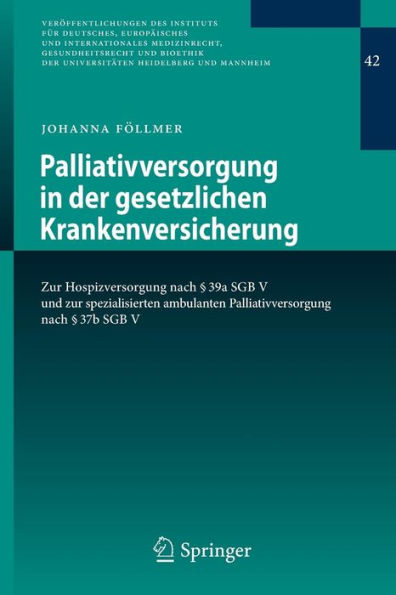 Palliativversorgung in der gesetzlichen Krankenversicherung: Zur Hospizversorgung nach ï¿½ 39a SGB V und zur spezialisierten ambulanten Palliativversorgung nach ï¿½ 37b SGB V