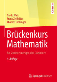 Title: Brückenkurs Mathematik: für Studieneinsteiger aller Disziplinen, Author: Guido Walz