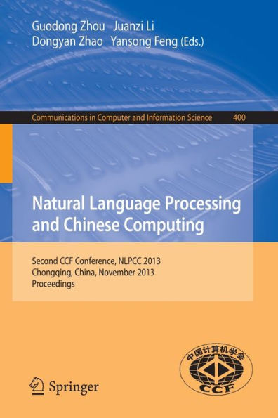 Natural Language Processing and Chinese Computing: Second CCF Conference, NLPCC 2013, Chongqing, China, November 15-19, 2013. Proceedings