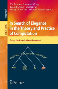 Title: In Search of Elegance in the Theory and Practice of Computation: Essays dedicated to Peter Buneman, Author: Val Tannen