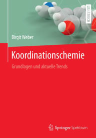 Title: Koordinationschemie: Grundlagen und aktuelle Trends, Author: Birgit Weber