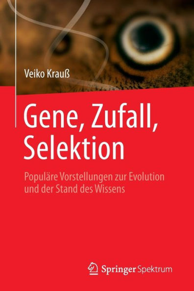 Gene, Zufall, Selektion: Populï¿½re Vorstellungen zur Evolution und der Stand des Wissens