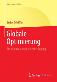 Title: Globale Optimierung: Ein informationstheoretischer Zugang, Author: Stefan Schaeffler
