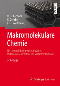Title: Makromolekulare Chemie: Ein Lehrbuch für Chemiker, Physiker, Materialwissenschaftler und Verfahrenstechniker, Author: M. D. Lechner