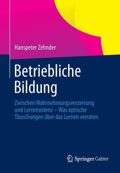 Betriebliche Bildung: Zwischen Wahrnehmungsverzerrung und Lernresistenz - Was optische Tï¿½uschungen ï¿½ber das Lernen verraten