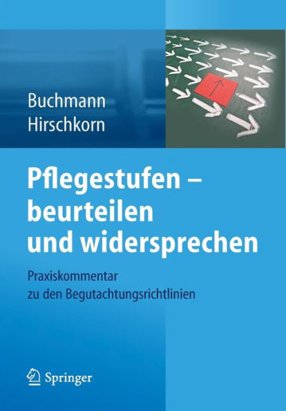 Pflegestufen - beurteilen und widersprechen: Praxiskommentar zu den Begutachtungsrichtlinien