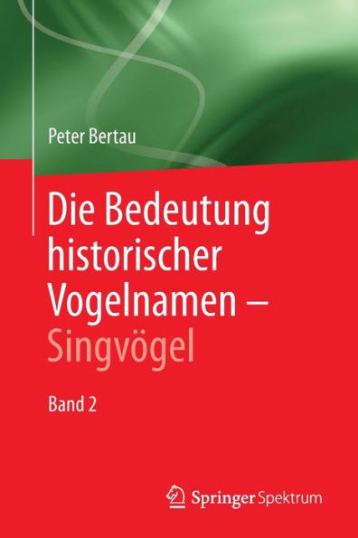 Die Bedeutung historischer Vogelnamen - Singvögel: Band 2