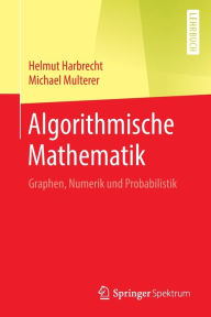 Title: Algorithmische Mathematik: Graphen, Numerik und Probabilistik, Author: Helmut Harbrecht