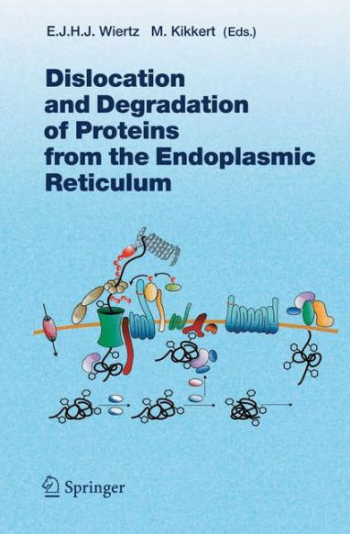 Dislocation and Degradation of Proteins from the Endoplasmic Reticulum / Edition 1
