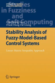 Title: Stability Analysis of Fuzzy-Model-Based Control Systems: Linear-Matrix-Inequality Approach / Edition 1, Author: Hak-Keung Lam