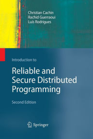 Title: Introduction to Reliable and Secure Distributed Programming / Edition 2, Author: Christian Cachin