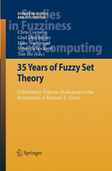 35 Years of Fuzzy Set Theory: Celebratory Volume Dedicated to the Retirement of Etienne E. Kerre / Edition 1