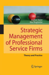 Title: Strategic Management of Professional Service Firms: Theory and Practice, Author: Stephan Kaiser