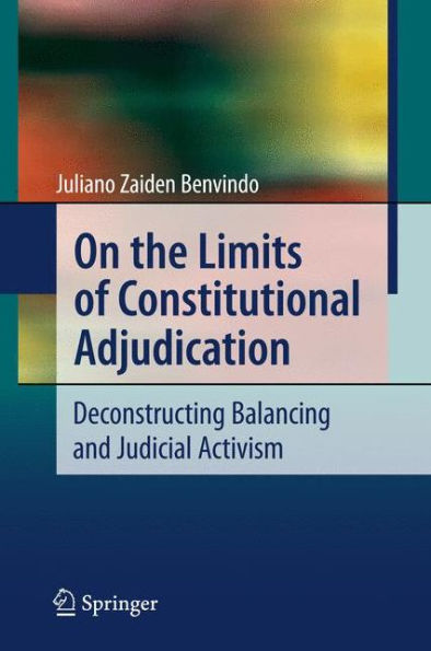 On the Limits of Constitutional Adjudication: Deconstructing Balancing and Judicial Activism