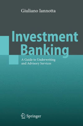 Investment Banking A Guide To Underwriting And Advisory Services