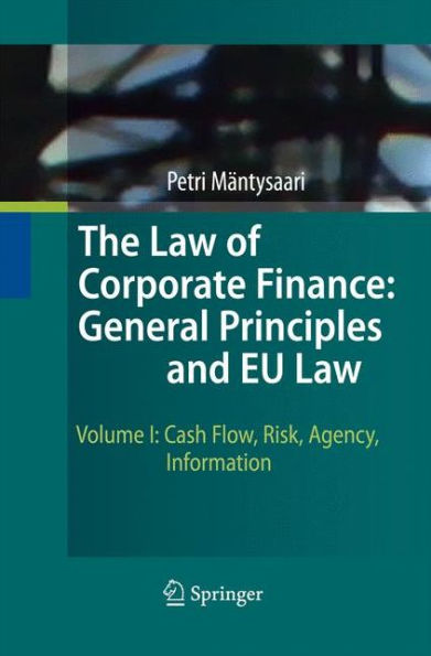 The Law of Corporate Finance: General Principles and EU Law: Volume I: Cash Flow, Risk, Agency, Information