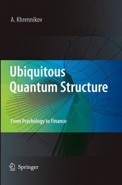 Ubiquitous Quantum Structure: From Psychology to Finance