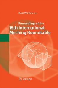Title: Proceedings of the 18th International Meshing Roundtable, Author: Brett W. Clark