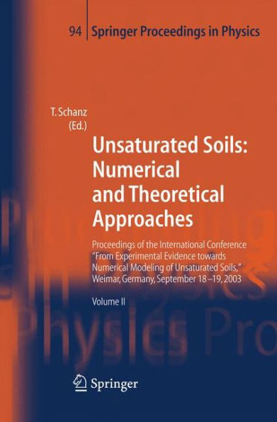 Unsaturated Soils: Numerical and Theoretical Approaches: Proceedings of the International Conference "From Experimental Evidence towards Numerical Modeling of Unsaturated Soils", Weimar, Germany, September 18-19, 2003