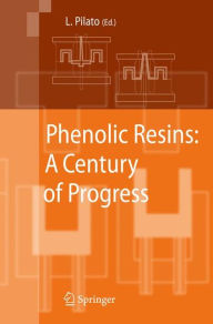Title: Phenolic Resins: A Century of Progress, Author: Louis Pilato