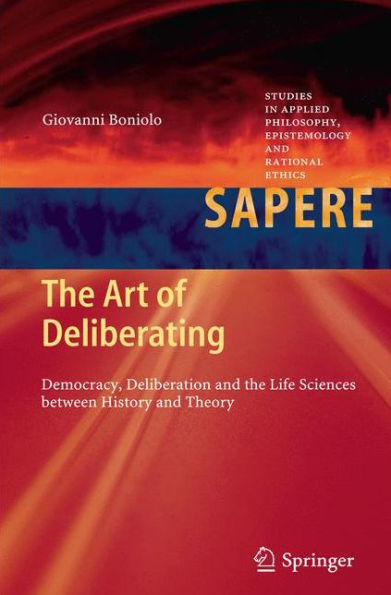 the Art of Deliberating: Democracy, Deliberation and Life Sciences between History Theory