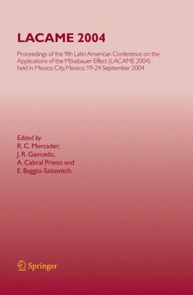 LACAME 2004: Proceedings of the 9th Latin American Conference on Applications Mï¿½ssbauer Effect, (LACAME 2004) held Mexico City, Mexico, 19-24 September 2004