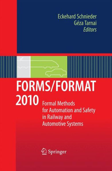 FORMS/FORMAT 2010: Formal Methods for Automation and Safety Railway Automotive Systems