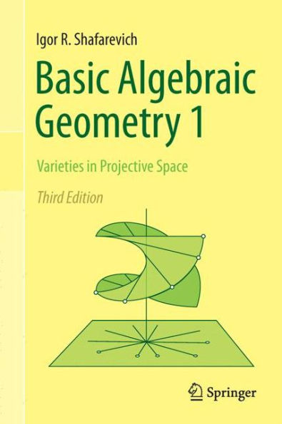 Basic Algebraic Geometry 1: Varieties in Projective Space / Edition 3