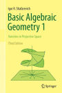 Basic Algebraic Geometry 1: Varieties in Projective Space / Edition 3