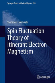 Title: Spin Fluctuation Theory of Itinerant Electron Magnetism, Author: Yoshinori Takahashi