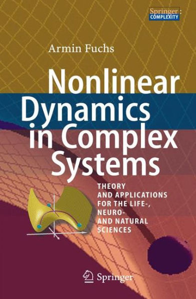 Nonlinear Dynamics in Complex Systems: Theory and Applications for the Life-, Neuro- and Natural Sciences