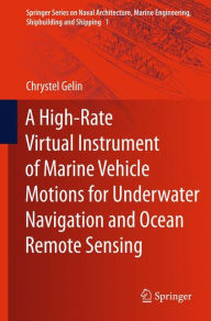 Title: A High-Rate Virtual Instrument of Marine Vehicle Motions for Underwater Navigation and Ocean Remote Sensing, Author: Chrystel Gelin
