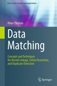 Title: Data Matching: Concepts and Techniques for Record Linkage, Entity Resolution, and Duplicate Detection, Author: Peter Christen