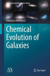 Title: Chemical Evolution of Galaxies, Author: Francesca Matteucci