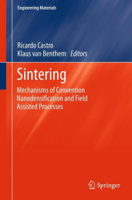 Title: Sintering: Mechanisms of Convention Nanodensification and Field Assisted Processes, Author: Ricardo Castro