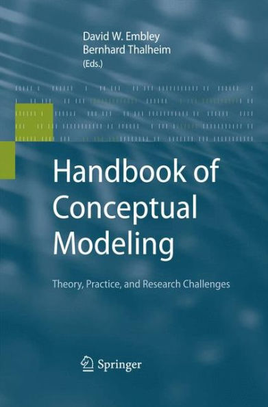 Handbook of Conceptual Modeling: Theory, Practice, and Research Challenges