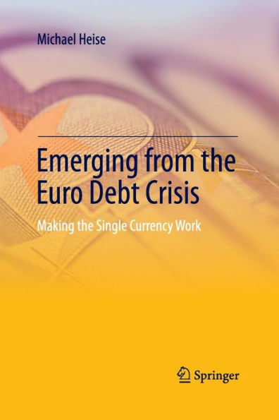 Emerging from the Euro Debt Crisis: Making Single Currency Work