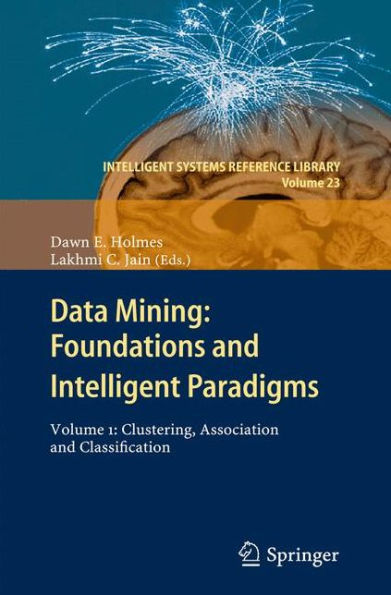 Data Mining: Foundations and Intelligent Paradigms: Volume 1: Clustering, Association and Classification / Edition 1