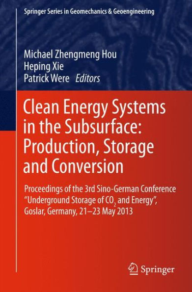 Clean Energy Systems the Subsurface: Production, Storage and Conversion: Proceedings of 3rd Sino-German Conference "Underground CO2 Energy", Goslar, Germany, 21-23 May 2013
