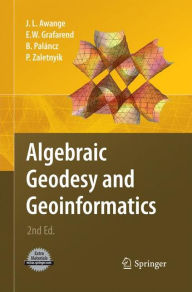 Title: Algebraic Geodesy and Geoinformatics, Author: Joseph L. Awange