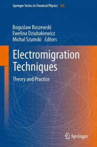 Title: Electromigration Techniques: Theory and Practice, Author: Boguslaw Buszewski