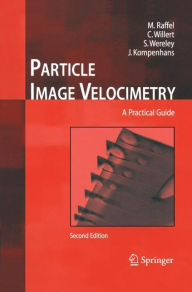 Title: Particle Image Velocimetry: A Practical Guide / Edition 2, Author: Markus Raffel