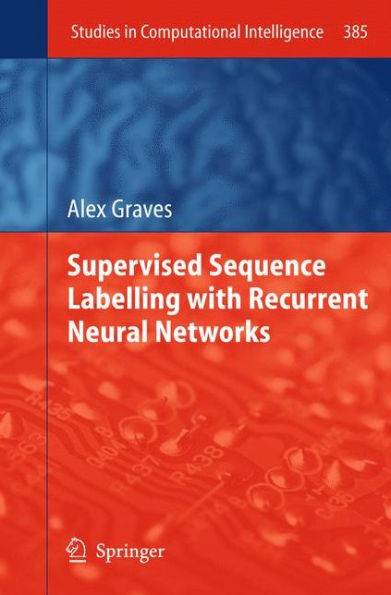 Supervised Sequence Labelling with Recurrent Neural Networks / Edition 1
