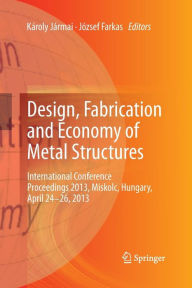 Title: Design, Fabrication and Economy of Metal Structures: International Conference Proceedings 2013, Miskolc, Hungary, April 24-26, 2013, Author: Kïroly Jïrmai